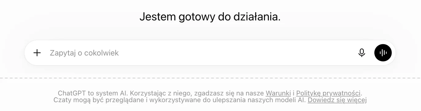 ChatGPT bez logowania w polskiej wersji: napis Jestem gotowy do działania, pole Zapytaj o cokolwiek, a pod nim stopka ChatGPT to system AI. Korzystając z niego, zgadzasz się na nasze Warunki i Politykę prywatności. Czaty mogą być przeglądane i wykorzystywane do ulepszania naszych modeli AI.